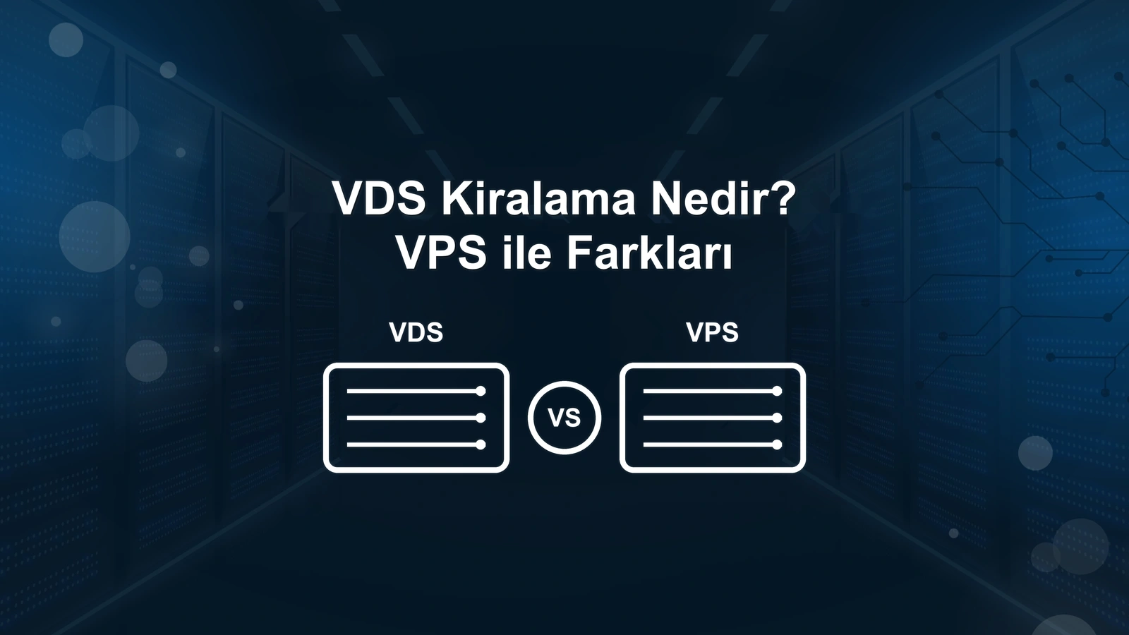 VDS Kiralama Nedir? VPS ile VDS Arasındaki Farklar